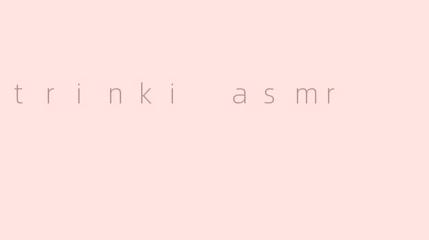 trinki asmr
